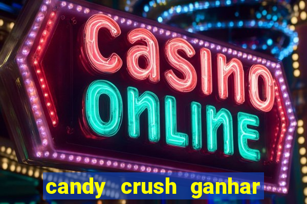 candy crush ganhar dinheiro de verdade